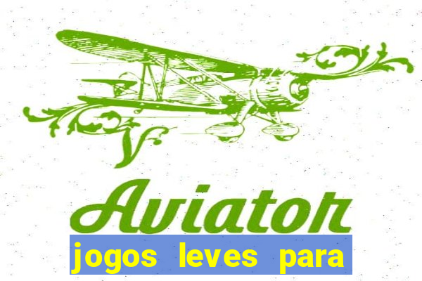 jogos leves para pc fraco blog